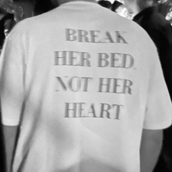 BREAK HER BED. NOT HER HEART