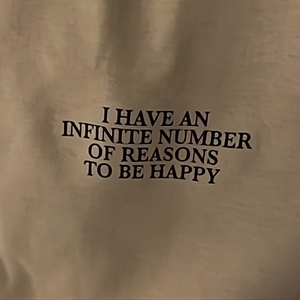 I HAVE AN INFINITE NUMBER OF REASONS TO BE HAPPY