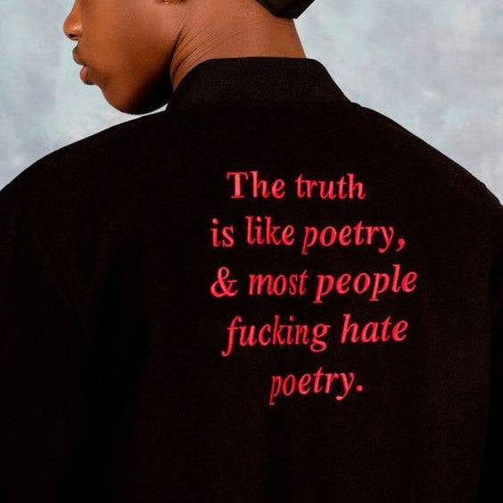 The truth is like poetry, & most people fucking hate poetry.