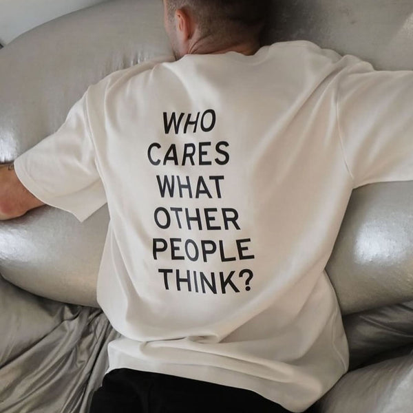 WHO CARES WHAT OTHER PEOPLE THINK?