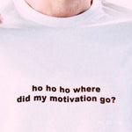 Load image into Gallery viewer, ho ho ho where did my motivation go?
