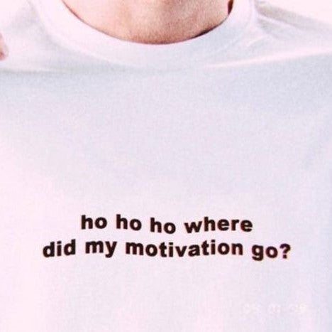 ho ho ho where did my motivation go?