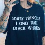 Load image into Gallery viewer, Sorry princess i only date crack whores
