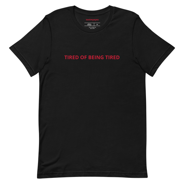 TIRED OF BEING TIRED