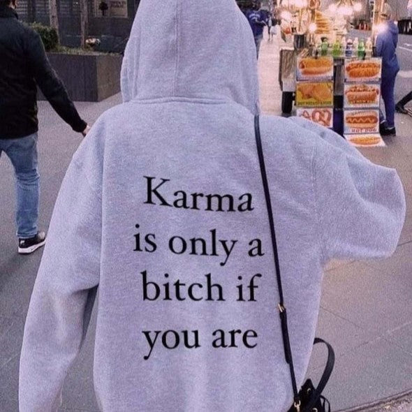 Karma is only a bitch if you are