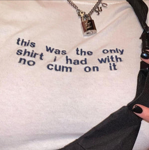 this was the only shirt i had with no cum on it