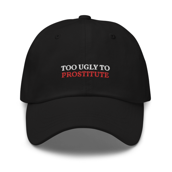 TOO UGLY TO PROSTITUTE baseball hat