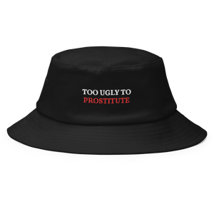 TOO UGLY TO PROSTITUTE bucket hat