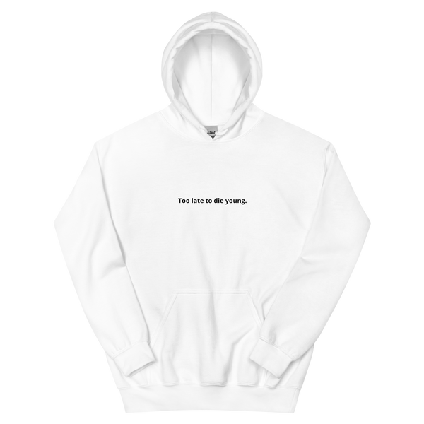 Too late to die young. - Unisex White Hoodie