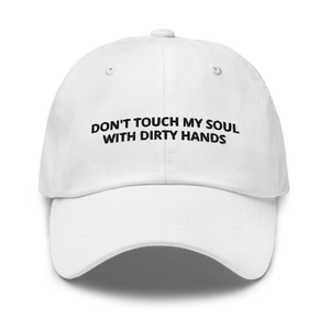 DON'T TOUCH MY SOUL WITH DIRTY HANDS